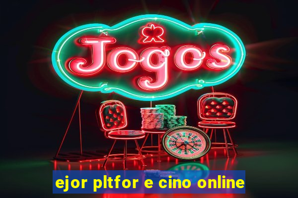 ejor pltfor e cino online